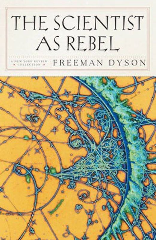 The Scientist as Rebel (New York Review Books) - Freeman J. Dyson