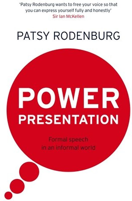 Power Presentation: Formal Speech in an Informal World: How to Put Presence into Your Presentation - Patsy Rodenburg