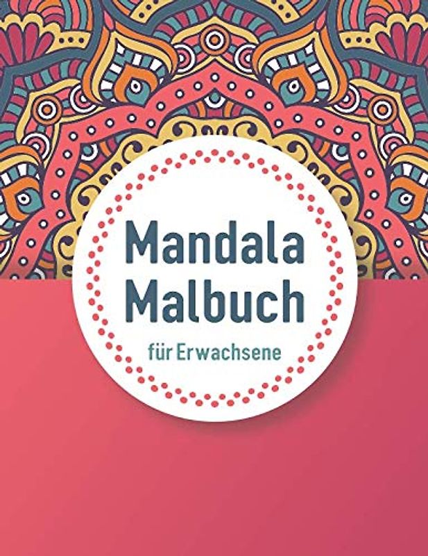 Mandala Malbuch für Erwachsene: Stressfrei durch Ausmalen und Meditation für mehr Entspannung (inkl. 100 weitere Mandalas zum Ausdrucken)