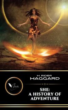 She: A History of Adventure: The Classic Fantasy Fiction (Annotated)