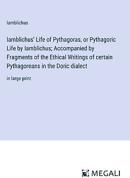 Iamblichus' Life of Pythagoras, or Pythagoric Life by Iamblichus; Accompanied by Fragments of the Ethical Writings of certain Pythagoreans in the Doric dialect