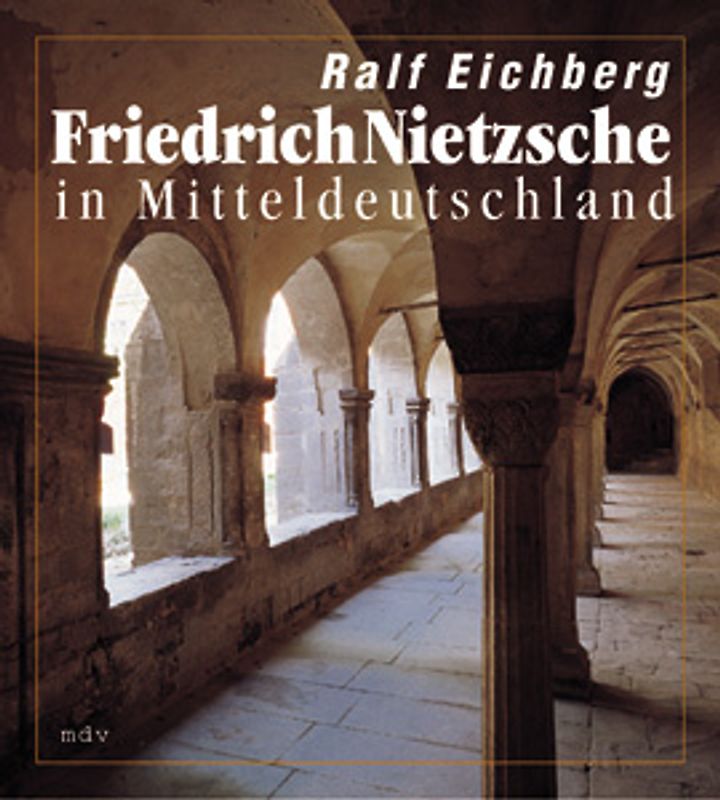 Friedrich Nietzsche in Mitteldeutschland. Herkunft und späte Rückkehr