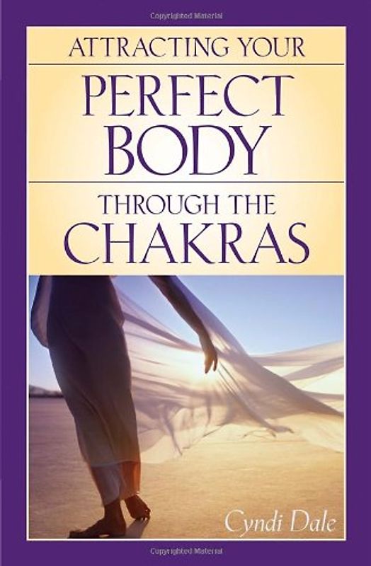 Attracting Your Perfect Body Through the Chakras