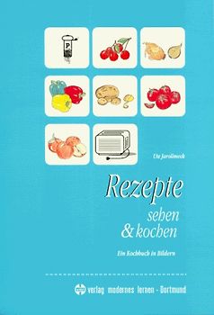 Rezepte sehen & kochen. Ein Kochbuch in Bildern