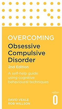 Overcoming Obsessive Compulsive Disorder, 2nd Edition: A self-help guide using cognitive behavioural techniques (Overcoming Books)