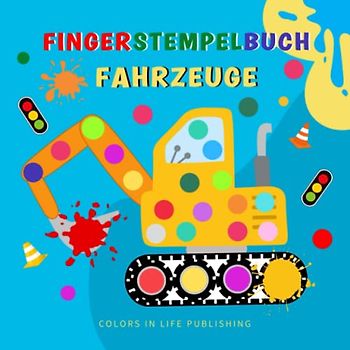 Fingerstempelbuch Fahrzeuge: Das große Bastelbuch der Fahrzeuge - Lastwagen, Bagger, Traktoren und Mehr. Malbuch für Kinder ab 2 Jahren