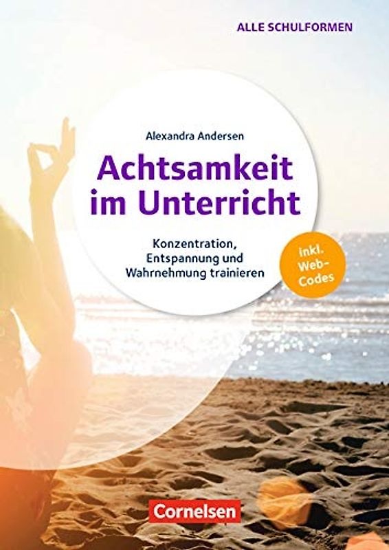 Achtsamkeit im Unterricht - Konzentration, Entspannung und Wahrnehmung trainieren