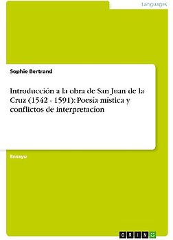 Introducción a la obra de San Juan de la Cruz (1542 - 1591): Poesía mística y conflictos de interpretacíon