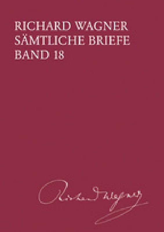 Richard Wagner Sämtliche Briefe / Sämtliche Briefe Band 18
