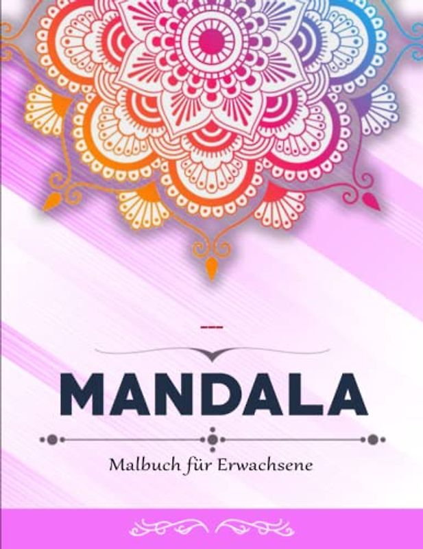 Mandala Malbuch für Erwachsene - Tolles Geschenk: Mehr Ruhe, die Kreativität fördern und Entspannen | Ausmalbücher Für Erwachsene Und Kinder