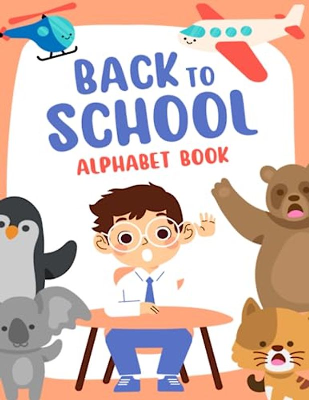 Back to school alphabet book: A Fun and Educational Alphabet Adventure for the Back-to-School Season