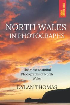 North Wales in Photographs: The Most Beautiful Photographs of North Wales
