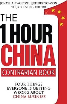 The One Hour China Contrarian Book: Four Things Everyone Is Getting Wrong About China Business