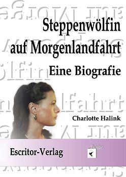 Steppenwölfin auf Morgenlandfahrt. Eine Biografie