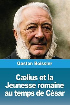 Cælius et la Jeunesse romaine au temps de César