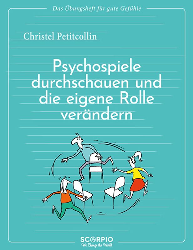Das Übungsheft für gute Gefühle – Psychospiele durchschauen und die eigene Rolle verändern
