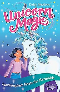 Sparklesplash Meets the Mermaids: Series 1 Book 4 (Unicorn Magic, Band 4)