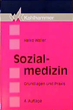 Sozialmedizin. Grundlagen und Praxis