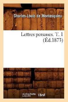 Lettres Persanes. T. 1 (Éd.1873)