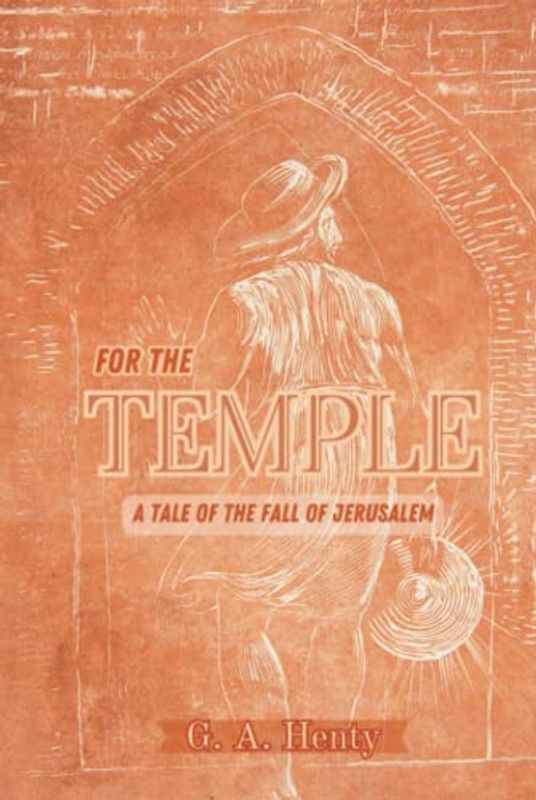 For the Temple: A Tale of the Fall of Jerusalem: A Classic Historical Fiction Novel (Annotated)