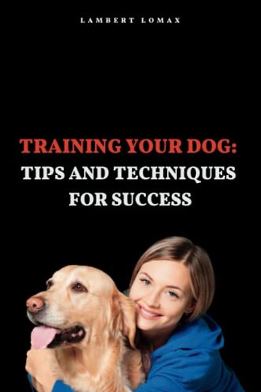Training Your Dog:: Tips and Techniques for Success