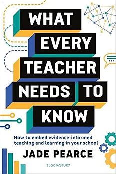 What Every Teacher Needs to Know: How to embed evidence-informed teaching and learning in your school