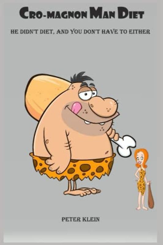 CRO-MAGNON MAN DIET: He didn't diet, and you don't have to either