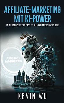 Affiliate-Marketing mit KI-Power! In Rekordzeit zur passiven Einkommensmaschine!