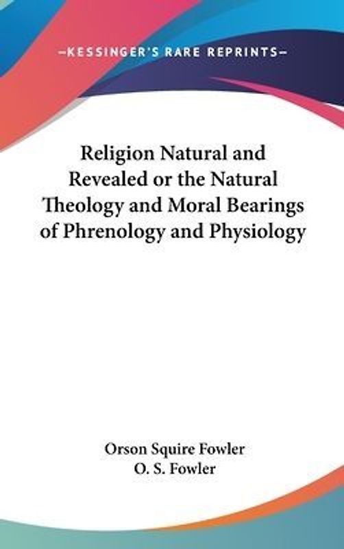 Religion Natural And Revealed Or The Natural Theology And Moral Bearings Of Phrenology And Physiology
