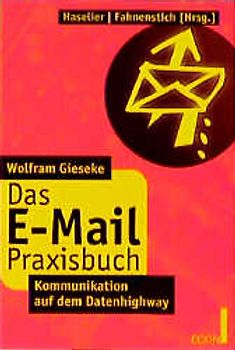 Das E-Mail Praxisbuch. Kommunikation auf dem Datenhighway