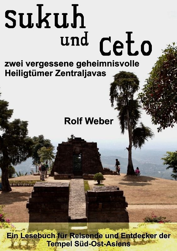 Sukuh und Ceto zwei vergessene geheimnisvolle Heiligtümer Zentraljavas