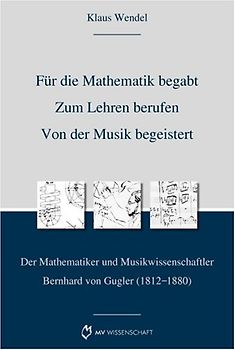 Für die Mathematik begabt - Zum Lehren berufen - Von der Musik begeistert