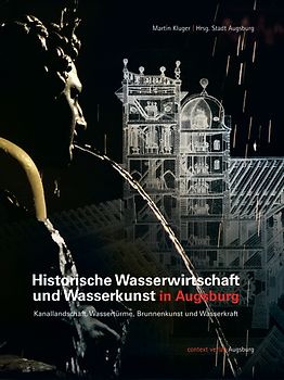 Historische Wasserwirtschaft und Wasserkunst in Augsburg