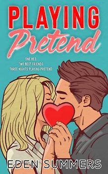 Playing Pretend: A Best Friends Fake Dating Romance