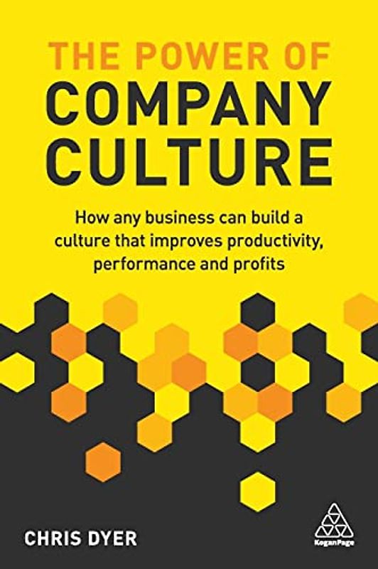The Power of Company Culture: How any business can build a culture that improves productivity, performance and profits