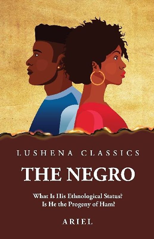 The Negro What Is His Ethnological Status? Is He the Progeny of Ham?