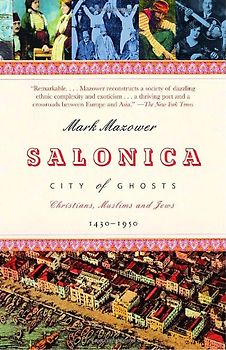 Salonica, City of Ghosts: Christians, Muslims and Jews  1430-1950 (Vintage) - Mark Mazower