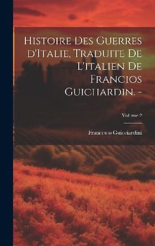 Histoire des guerres d'Italie, traduite de l'italien de Francios Guichardin. -; Volume 2