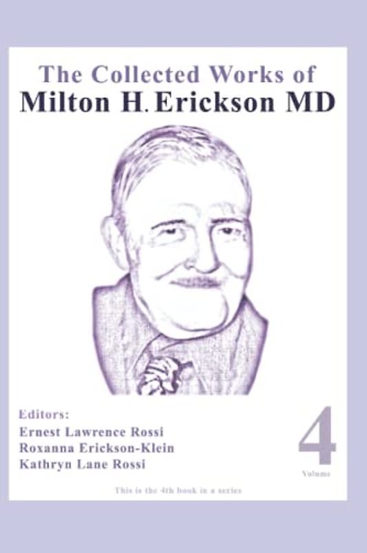 The Collected Works of Milton H. Erickson, MD: Volume 4: Advanced Approaches to Therapeutic Hypnosis
