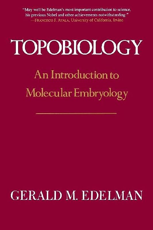 Topobiology: An Introduction To Molecular Embryology - Edelman, Gerald