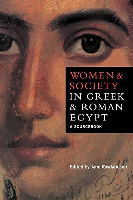 Women and Society in Greek and Roman Egypt: A Sourcebook