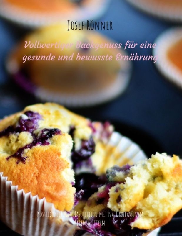 Vollwertiger Backgenuss für eine gesunde und bewusste Ernährung