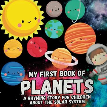 My First Book Of Planets: A Rhyming Story For Children About The Solar System| All About The Solar System For Kids 2-5