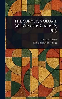 The Survey, Volume 30, Number 2, Apr 12, 1913