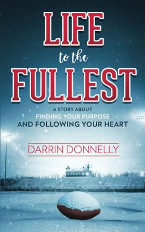 Life to the Fullest: A Story About Finding Your Purpose and Following Your Heart (Sports for the Soul, Band 4)