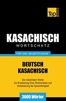 Kasachischer Wortschatz für das Selbststudium - 3000 Wörter (German Collection, Band 155)