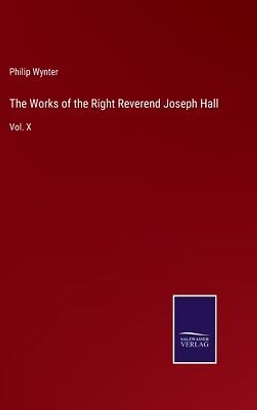 The Works of the Right Reverend Joseph Hall