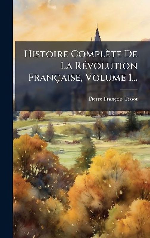 Histoire Complète De La RÃ(c)volution Française, Volume 1...
