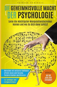Die geheimnisvolle Macht der Psychologie. Lerne die mächtigsten Manipulationstechniken kennen und wie du dich davor schützt: Menschen mit einfachen ... Für Anfänger & Fortgeschrittene