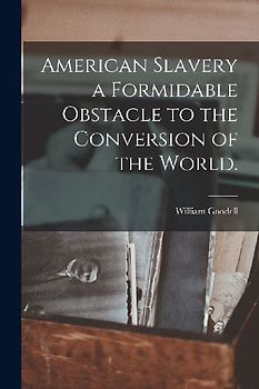 American Slavery a Formidable Obstacle to the Conversion of the World.